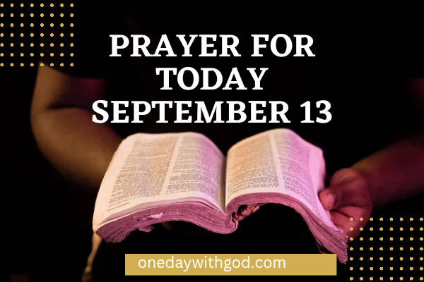 Prayer For Today September 13 Prayers For Supernatural Strength One Prayer For Today September 13 Prayers For Supernatural Strength One