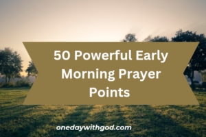50 Powerful Prayer Points for Early Morning Prayers - One Day With God