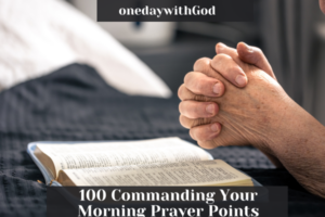 100 Commanding Your Morning Prayer Points - One Day With God