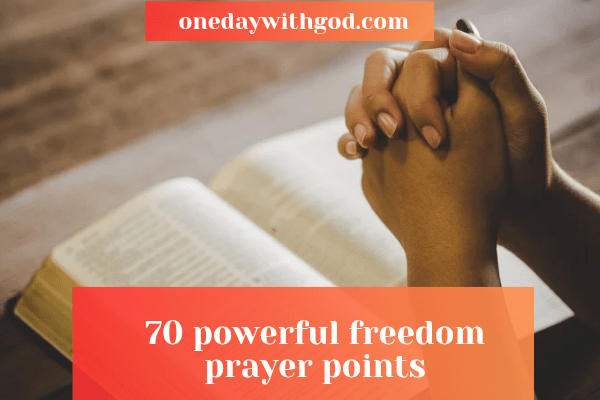 70 Powerful Freedom Prayer Points One Day With God 70 Powerful Freedom Prayer Points One Day With God