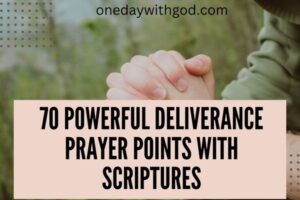 70 Powerful Deliverance Prayer Points With Scriptures One Day With God