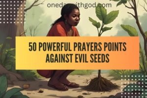 50 Powerful Prayers Points Against Evil Seeds - One Day With God
