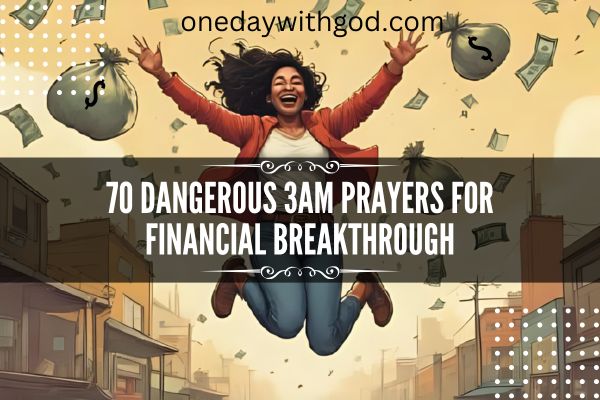 70 Dangerous 3AM Prayers for Financial Breakthrough - One Day With God