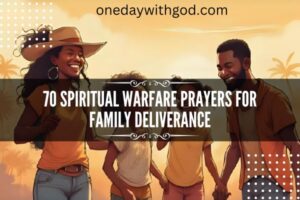 70 Spiritual Warfare Prayers for Family Deliverance - One Day With God